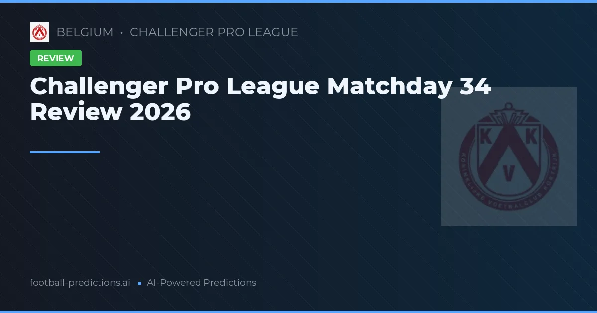 Challenger Pro League Matchday 34 Review 2026