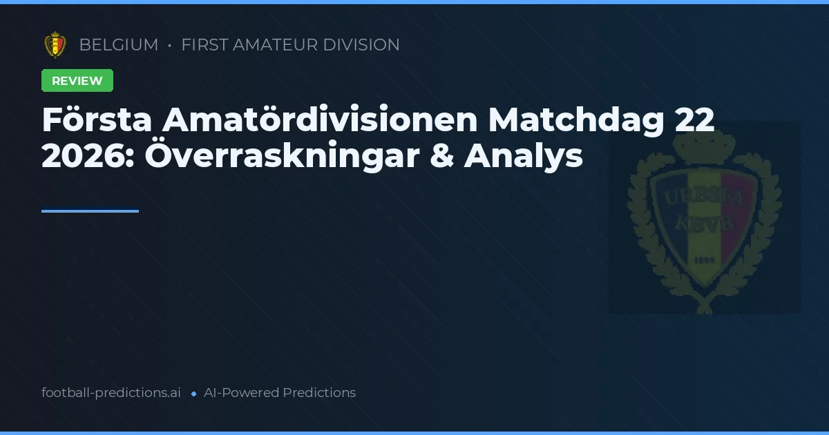Första Amatördivisionen Matchdag 22 2026: Överraskningar & Analys