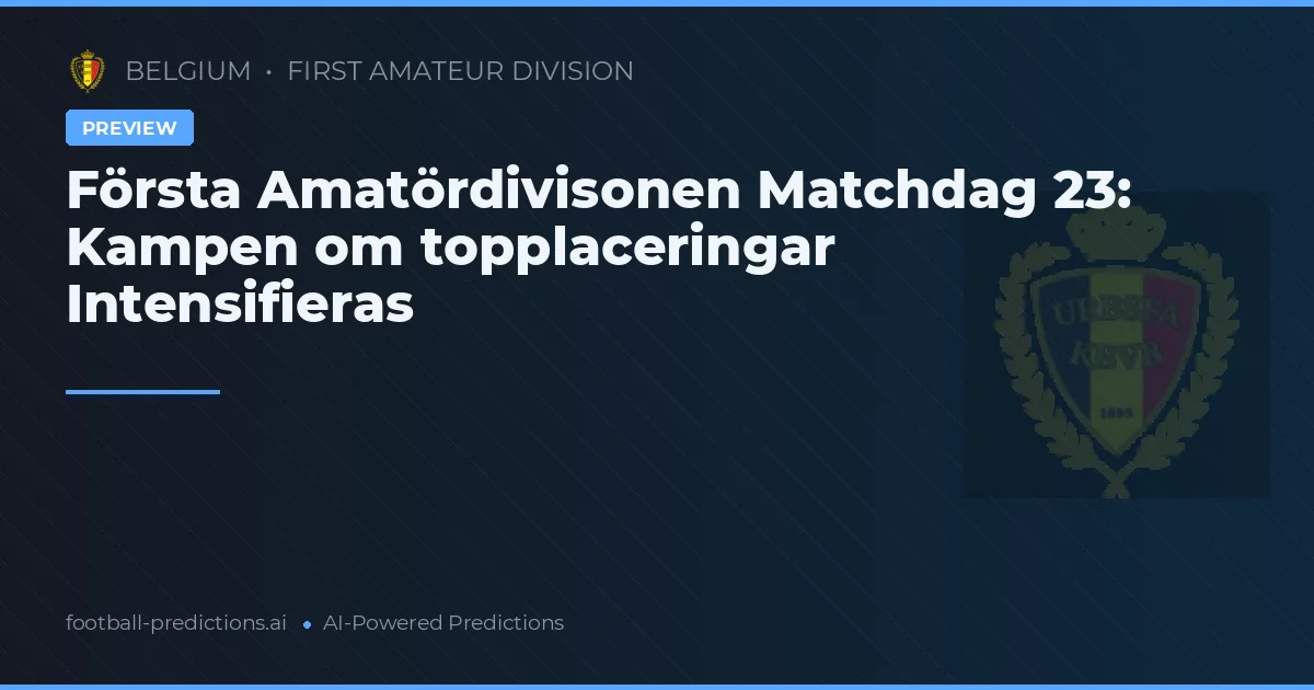 Första Amatördivisonen Matchdag 23: Kampen om topplaceringar Intensifieras