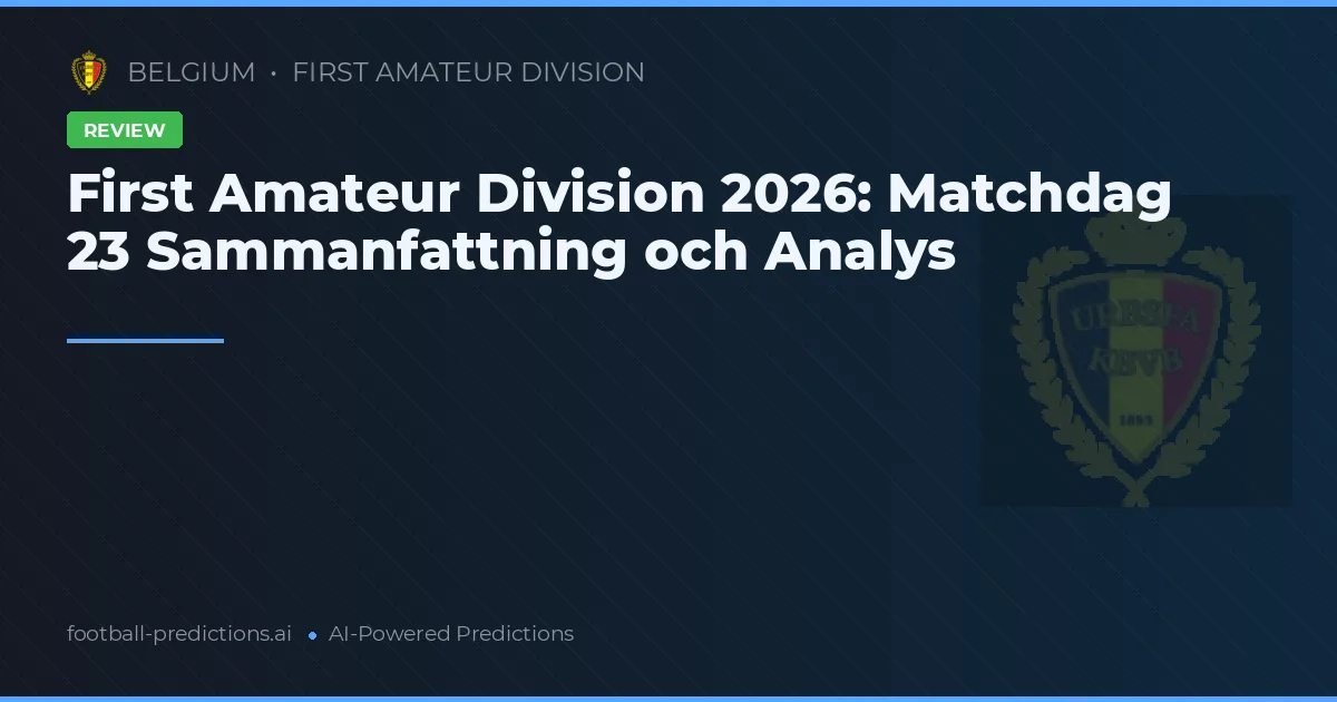 First Amateur Division 2026: Matchdag 23 Sammanfattning och Analys