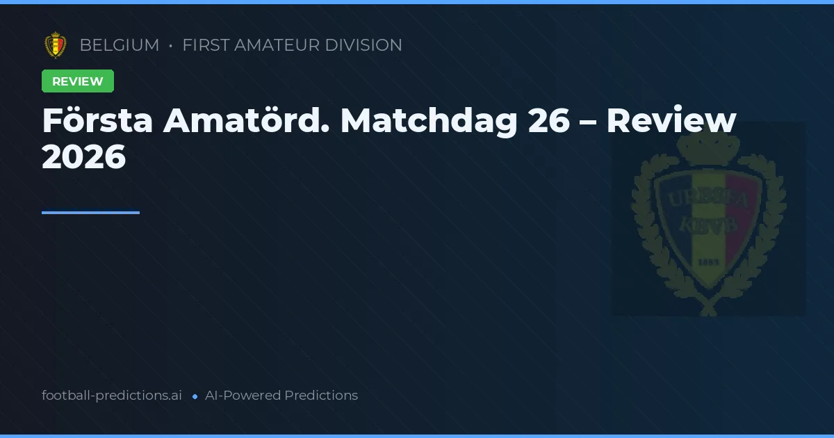 Första Amatörd. Matchdag 26 – Review 2026