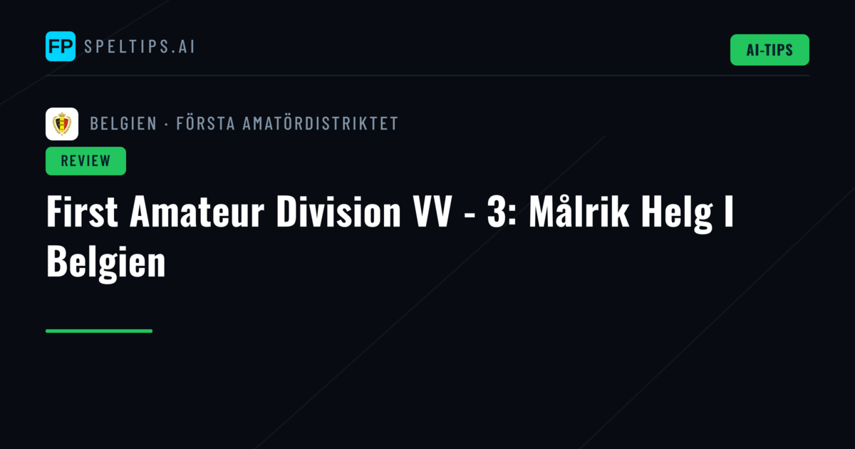 First Amateur Division VV - 3: Målrik Helg I Belgien
