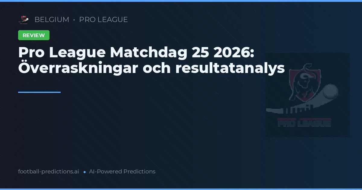 Pro League Matchdag 25 2026: Överraskningar och resultatanalys