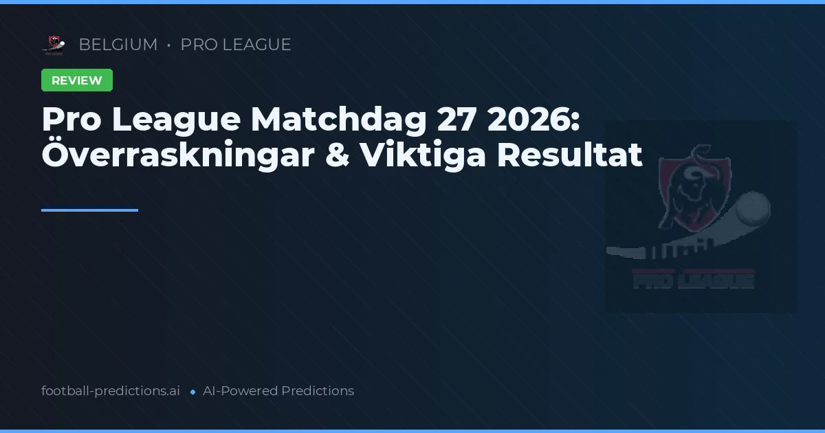 Pro League Matchdag 27 2026: Överraskningar & Viktiga Resultat