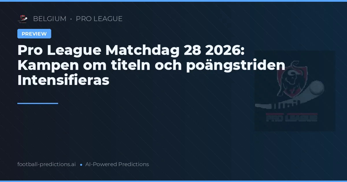 Pro League Matchdag 28 2026: Kampen om titeln och poängstriden Intensifieras
