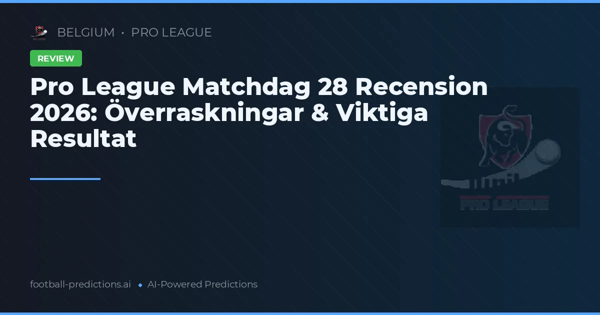 Pro League Matchdag 28 Recension 2026: Överraskningar & Viktiga Resultat