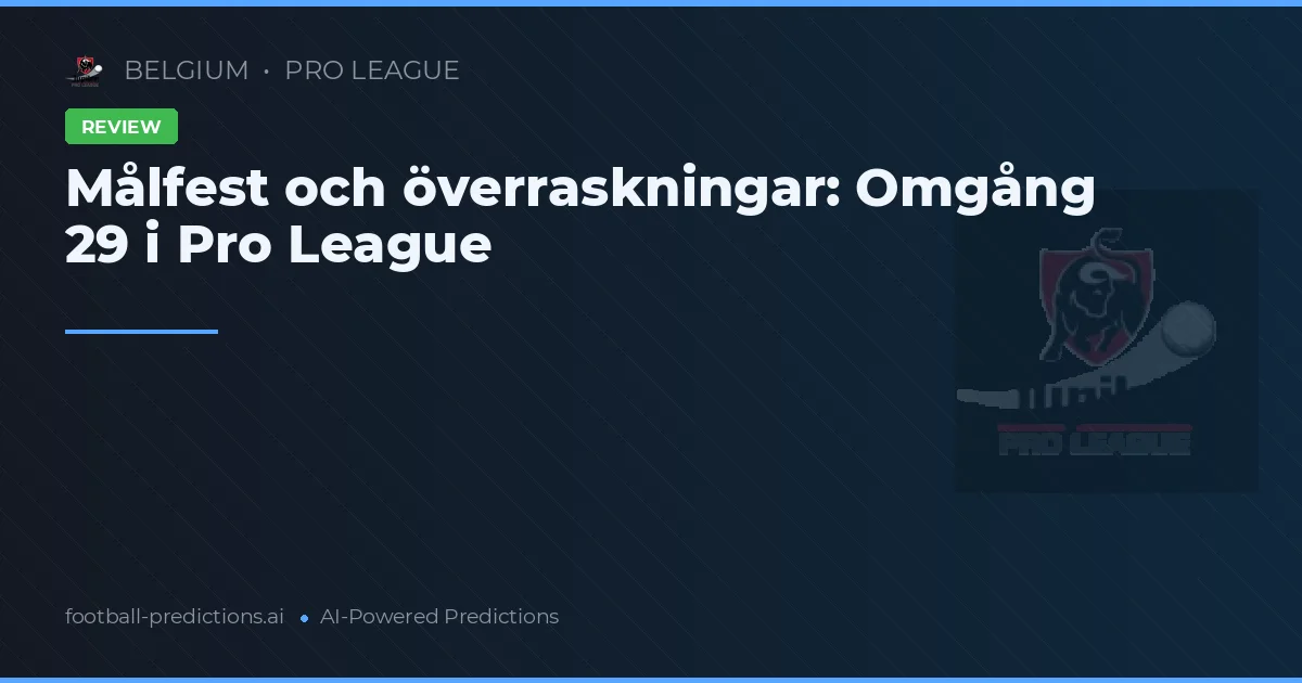 Målfest och överraskningar: Omgång 29 i Pro League
