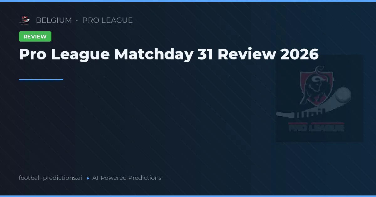 Pro League Matchday 31 Review 2026