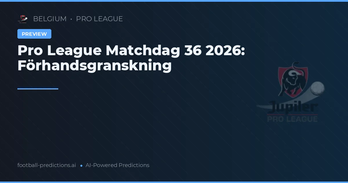 Pro League Matchdag 36 2026: Förhandsgranskning