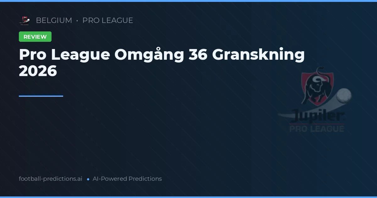 Pro League Omgång 36 Granskning 2026