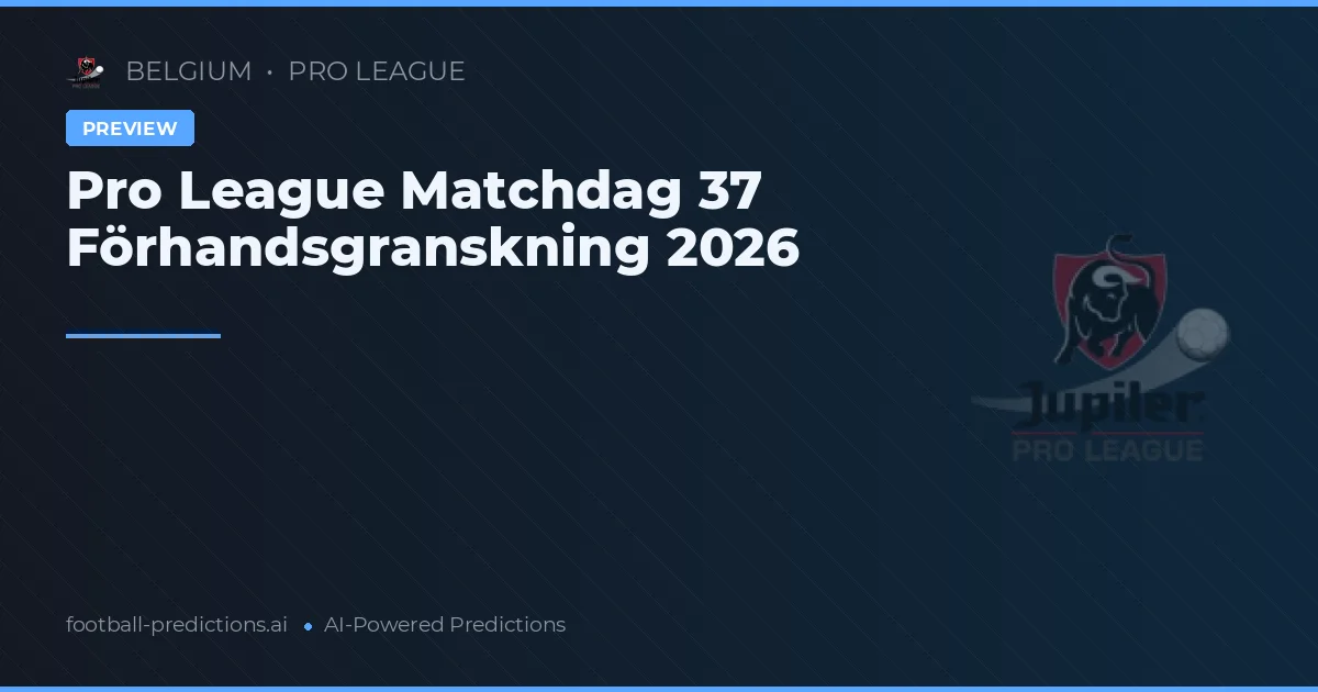 Pro League Matchdag 37 Förhandsgranskning 2026