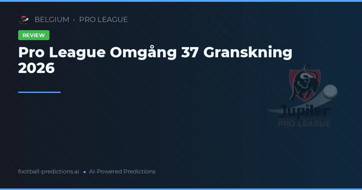 Pro League Omgång 37 Granskning 2026