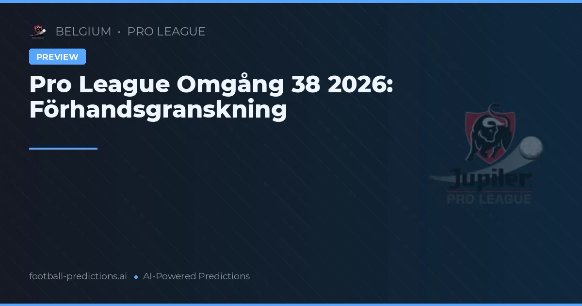 Pro League Omgång 38 2026: Förhandsgranskning