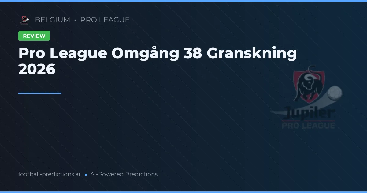 Pro League Omgång 38 Granskning 2026