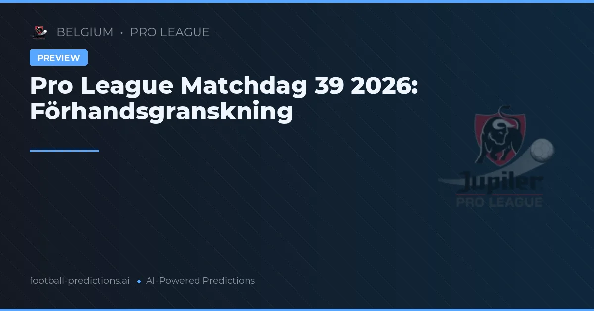 Pro League Matchdag 39 2026: Förhandsgranskning