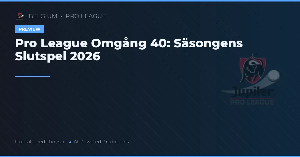 Pro League Omgång 40: Säsongens Slutspel 2026