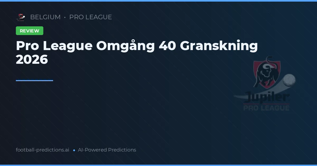Pro League Omgång 40 Granskning 2026