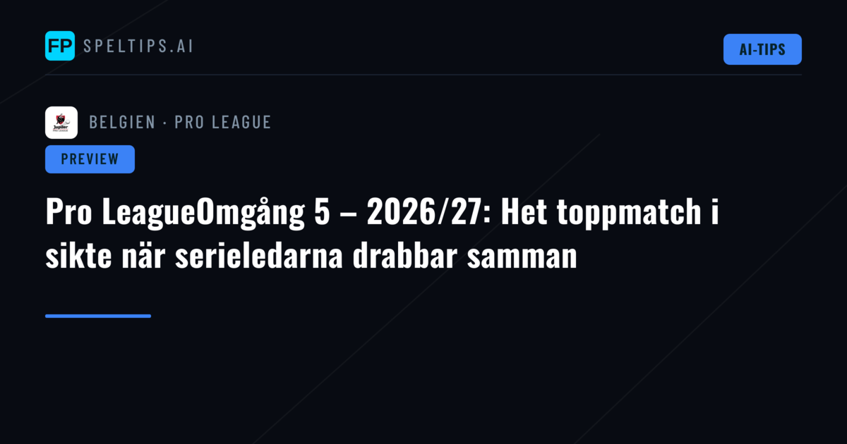 Pro LeagueOmgång 5 – 2026/27: Het toppmatch i sikte när serieledarna drabbar samman