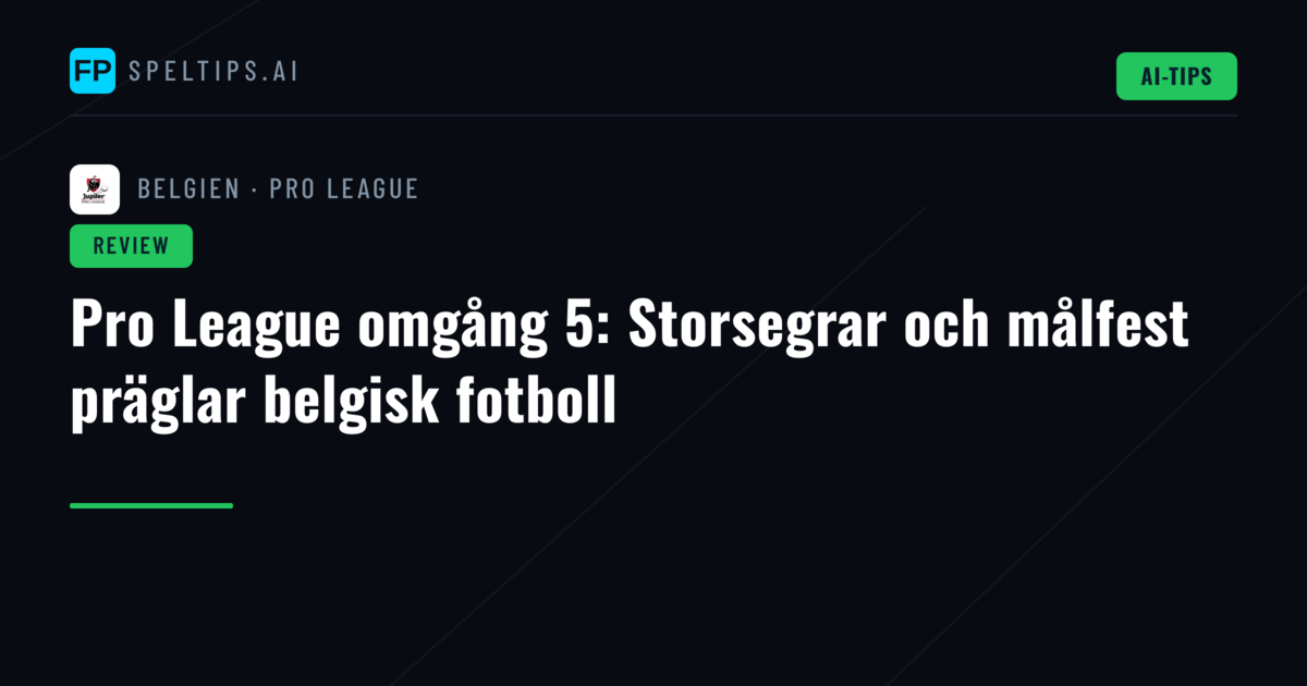 Pro League omgång 5: Storsegrar och målfest präglar belgisk fotboll