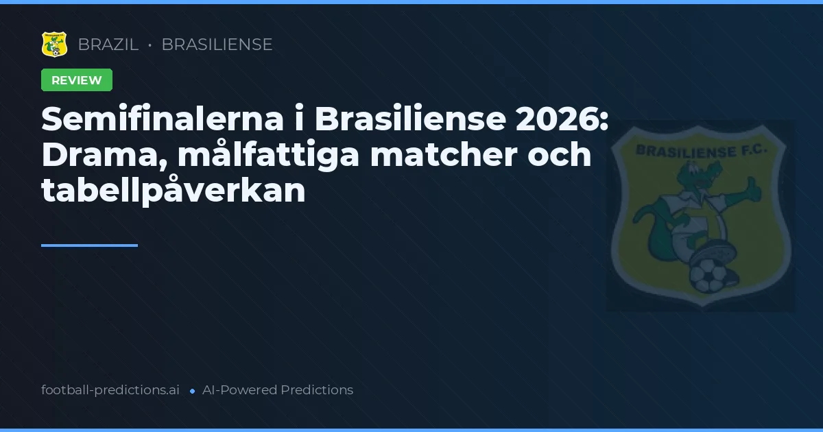 Semifinalerna i Brasiliense 2026: Drama, målfattiga matcher och tabellpåverkan