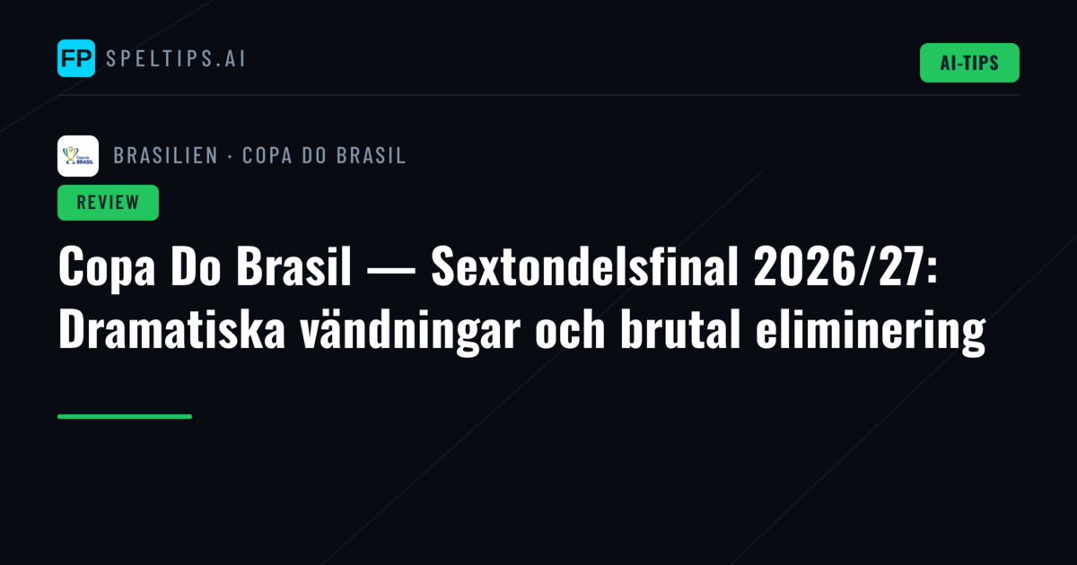 Copa Do Brasil — Sextondelsfinal 2026/27: Dramatiska vändningar och brutal eliminering
