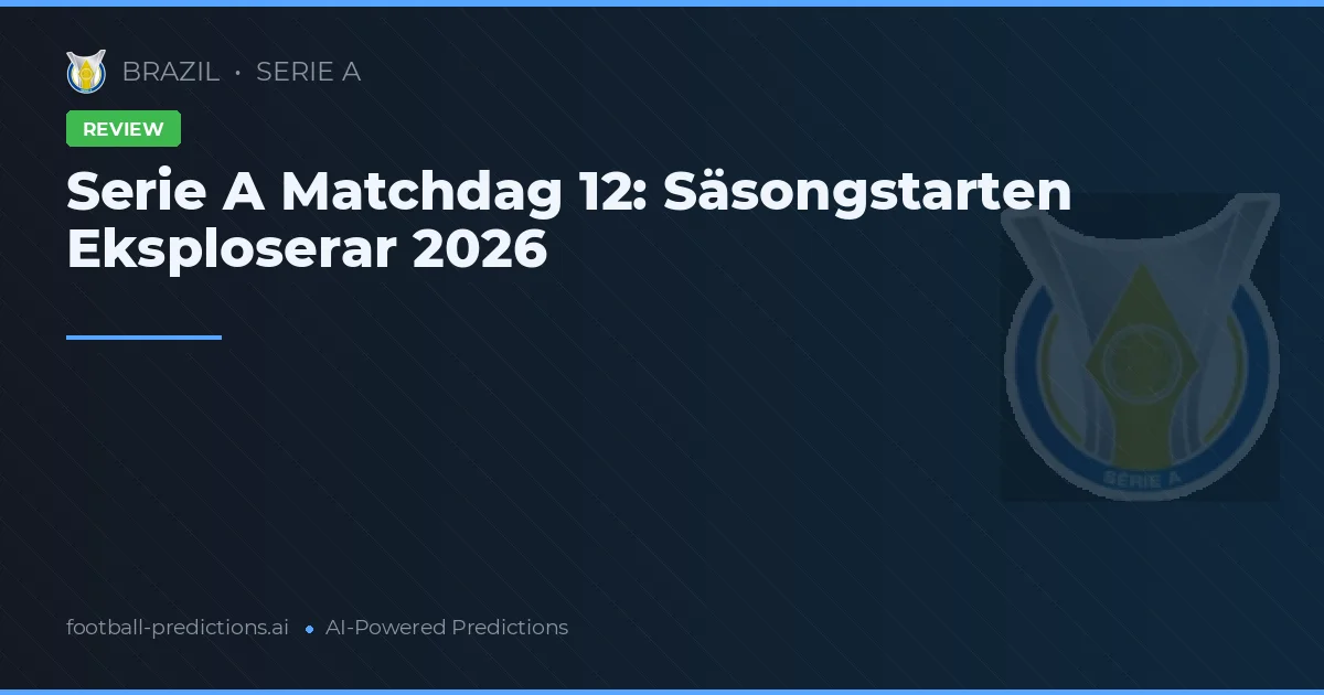 Serie A Matchdag 12: Säsongstarten Eksploserar 2026