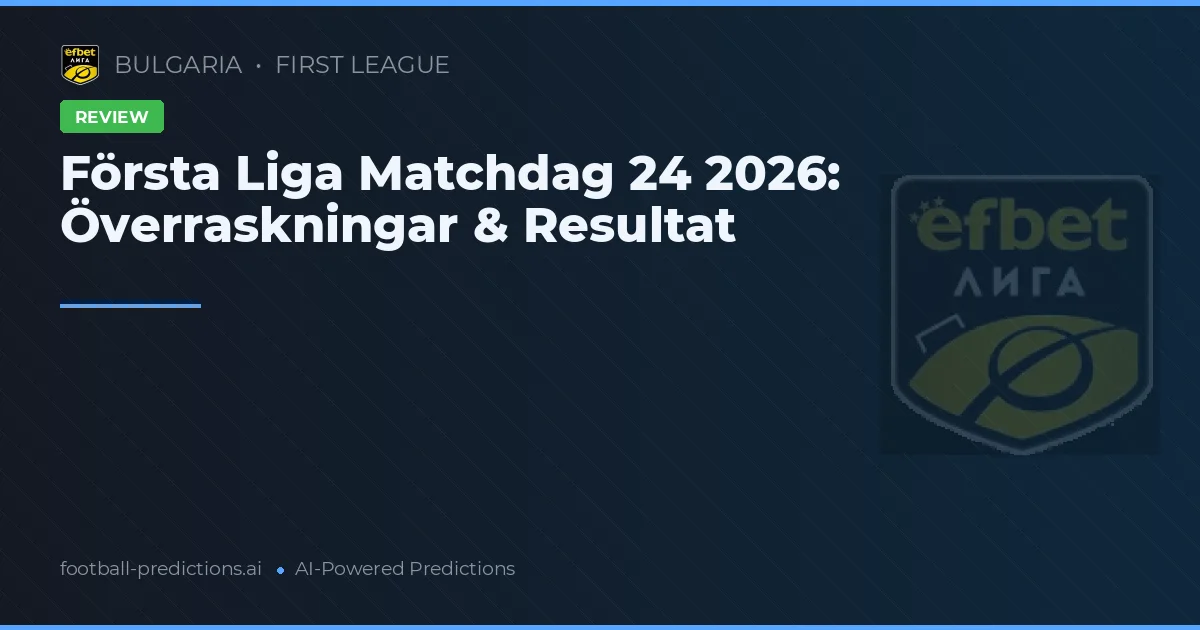 Första Liga Matchdag 24 2026: Överraskningar & Resultat