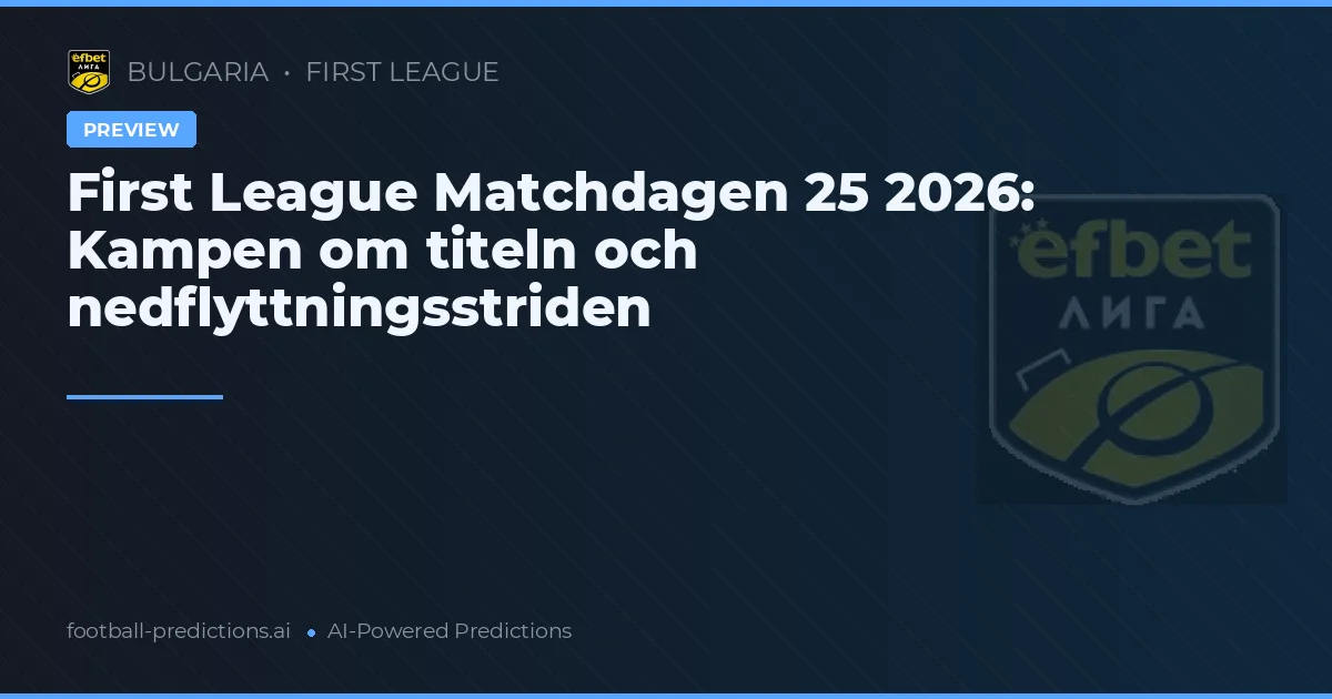 First League Matchdagen 25 2026: Kampen om titeln och nedflyttningsstriden