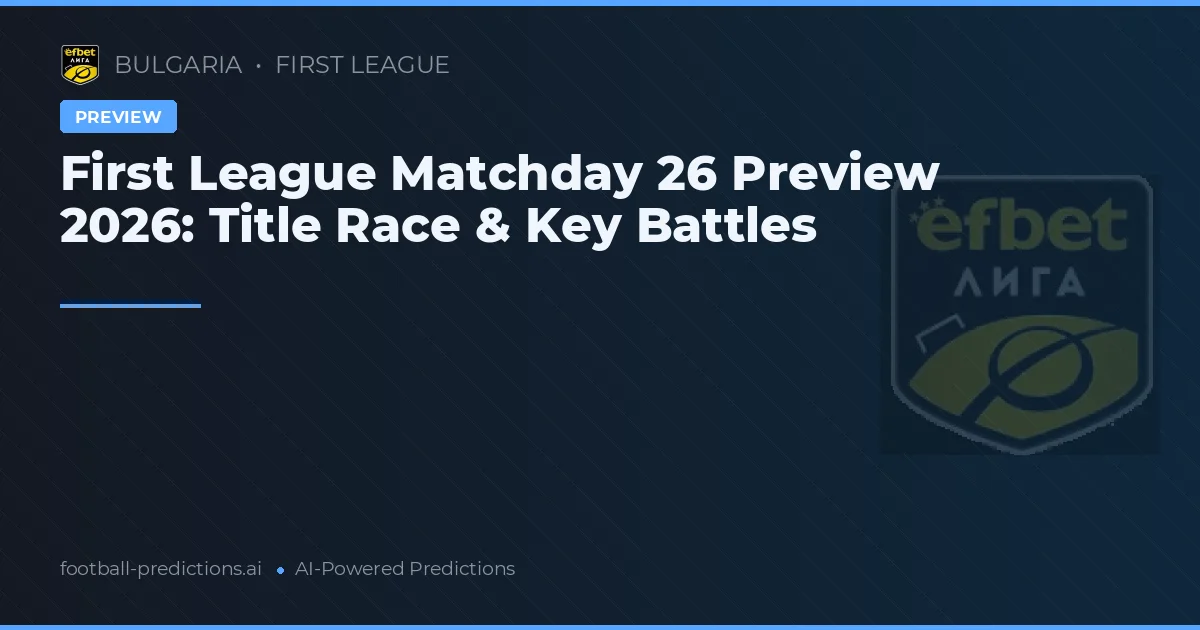 First League Matchday 26 Preview 2026: Title Race & Key Battles