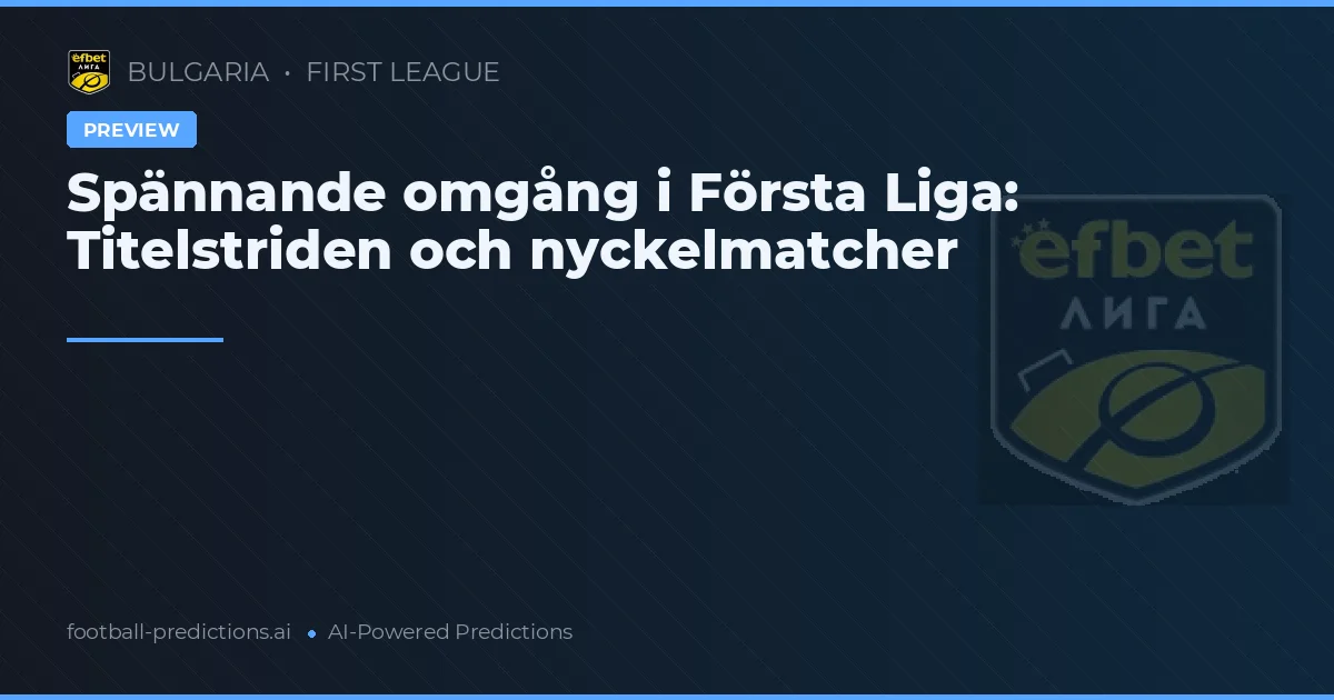 Spännande omgång i Första Liga: Titelstriden och nyckelmatcher