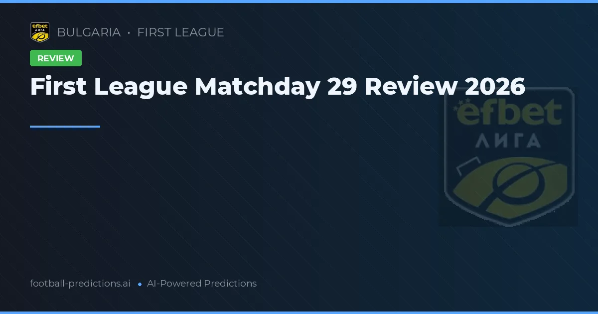 First League Matchday 29 Review 2026