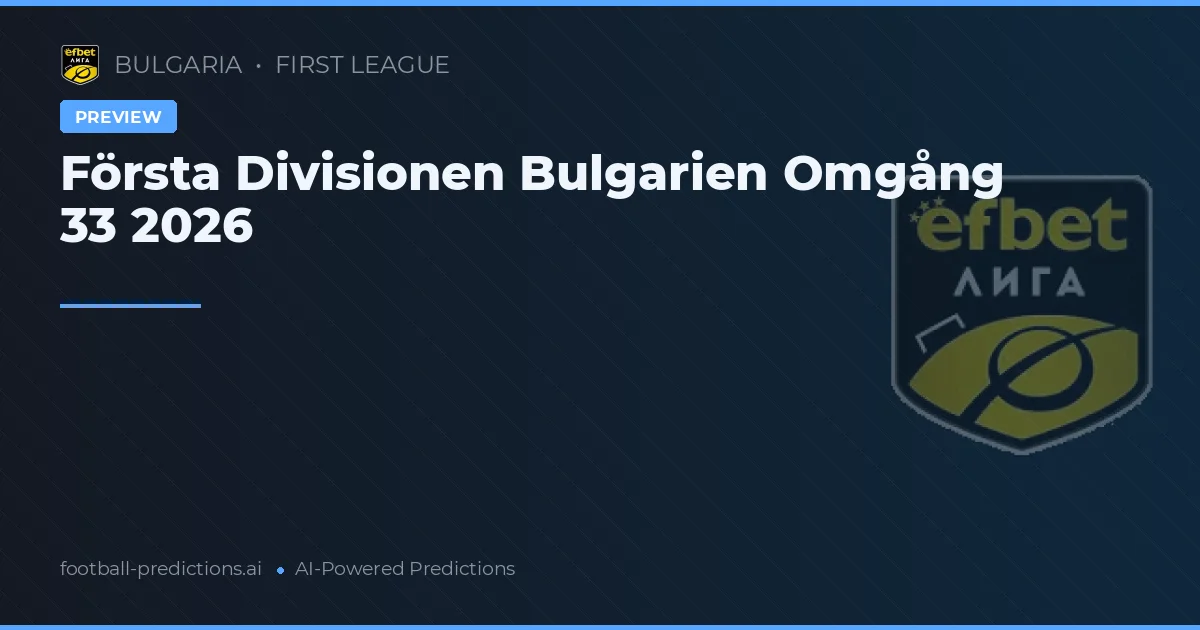Första Divisionen Bulgarien Omgång 33 2026