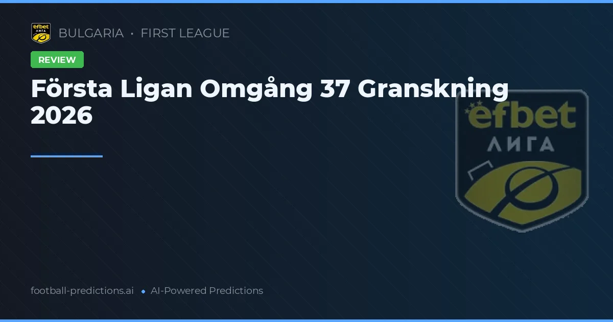 Första Ligan Omgång 37 Granskning 2026