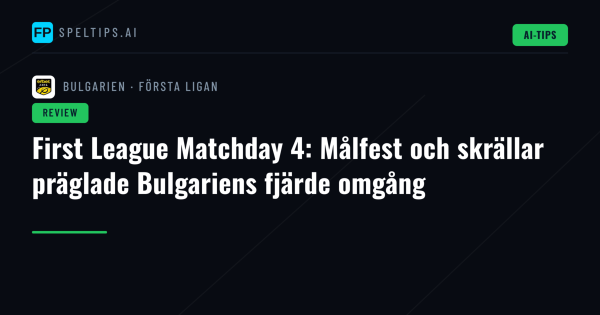 First League Matchday 4: Målfest och skrällar präglade Bulgariens fjärde omgång
