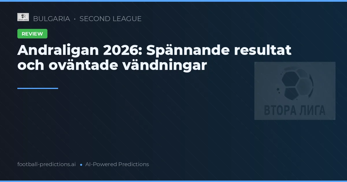 Andraligan 2026: Spännande resultat och oväntade vändningar