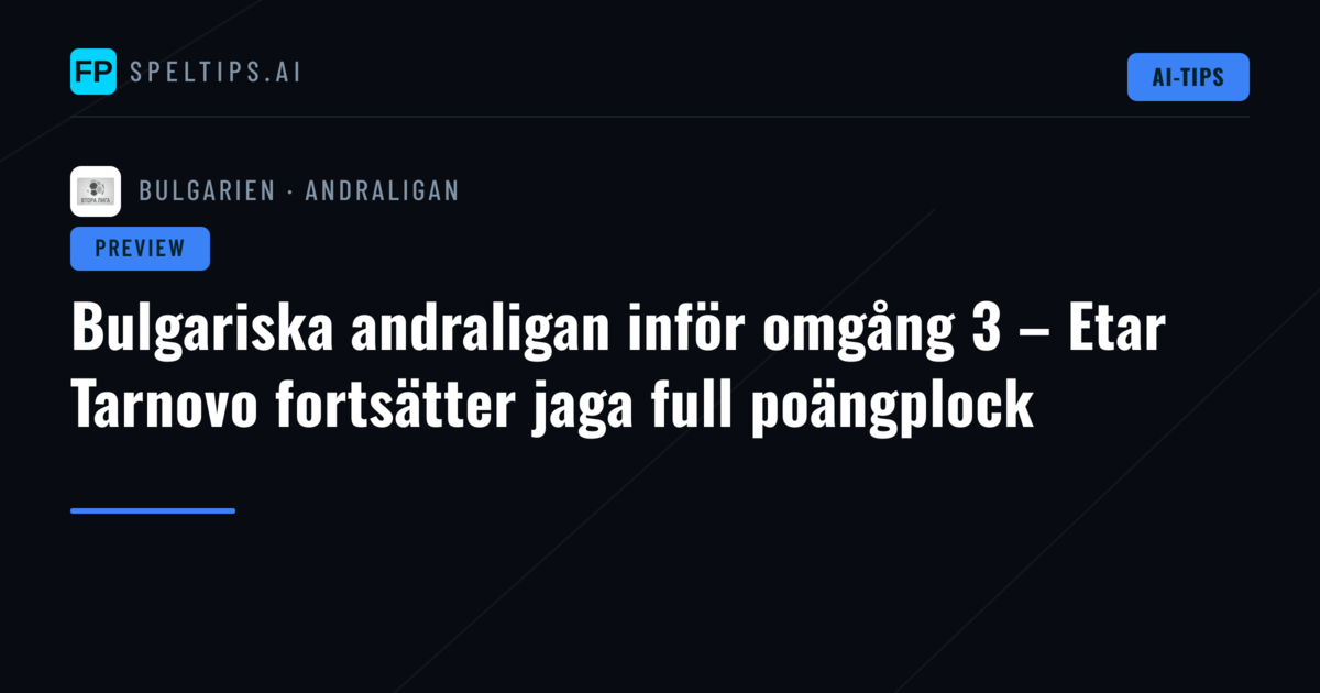 Bulgariska andraligan inför omgång 3 – Etar Tarnovo fortsätter jaga full poängplock