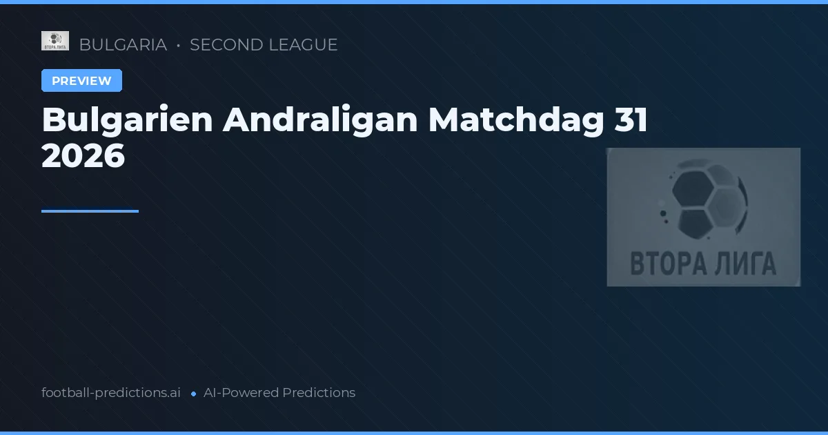 Bulgarien Andraligan Matchdag 31 2026