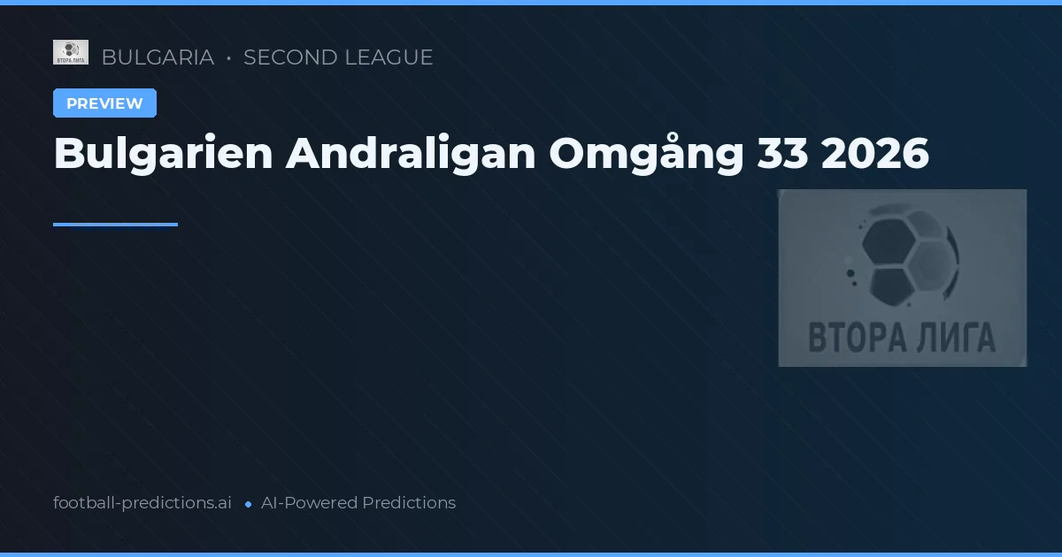 Bulgarien Andraligan Omgång 33 2026