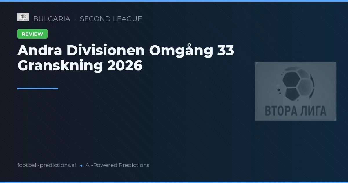 Andra Divisionen Omgång 33 Granskning 2026