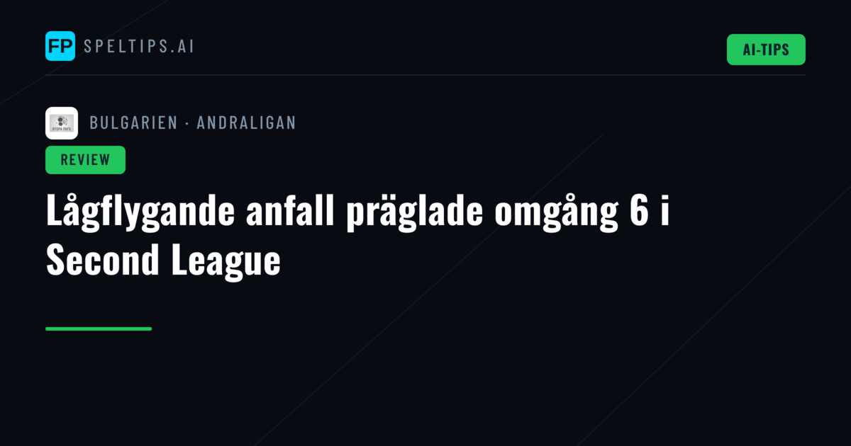 Lågflygande anfall präglade omgång 6 i Second League