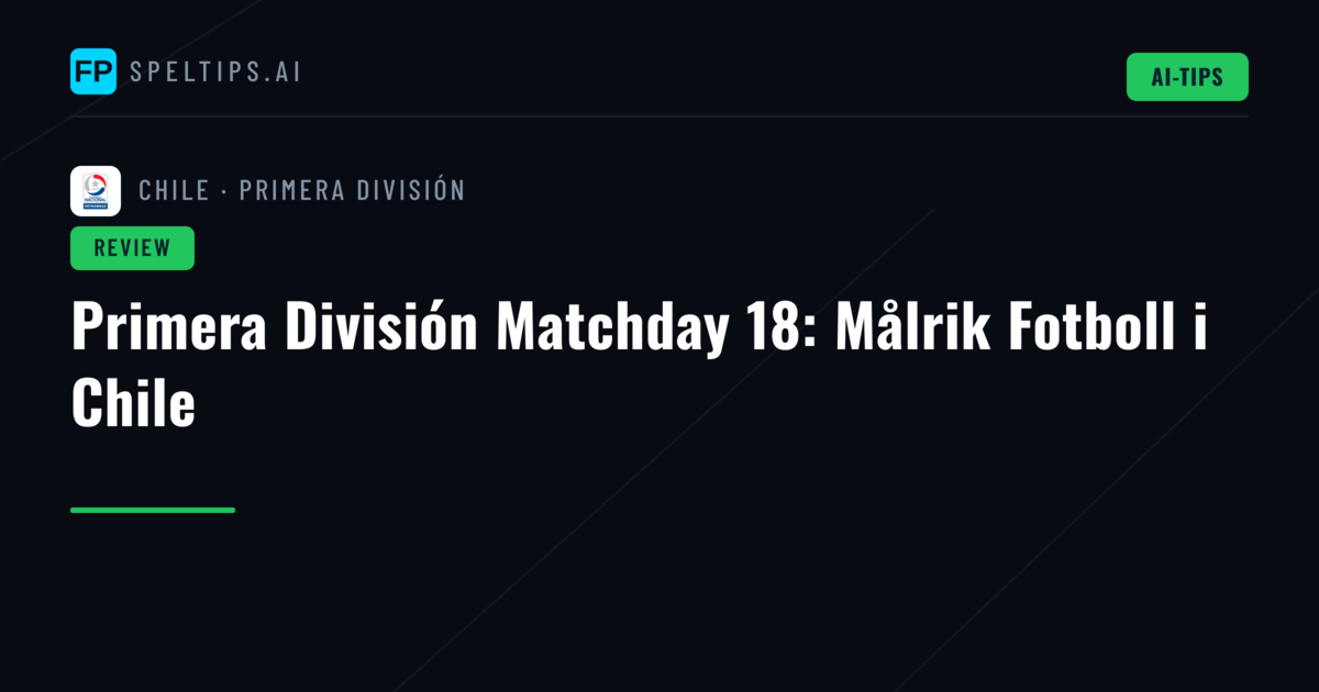 Primera División Matchday 18: Målrik Fotboll i Chile