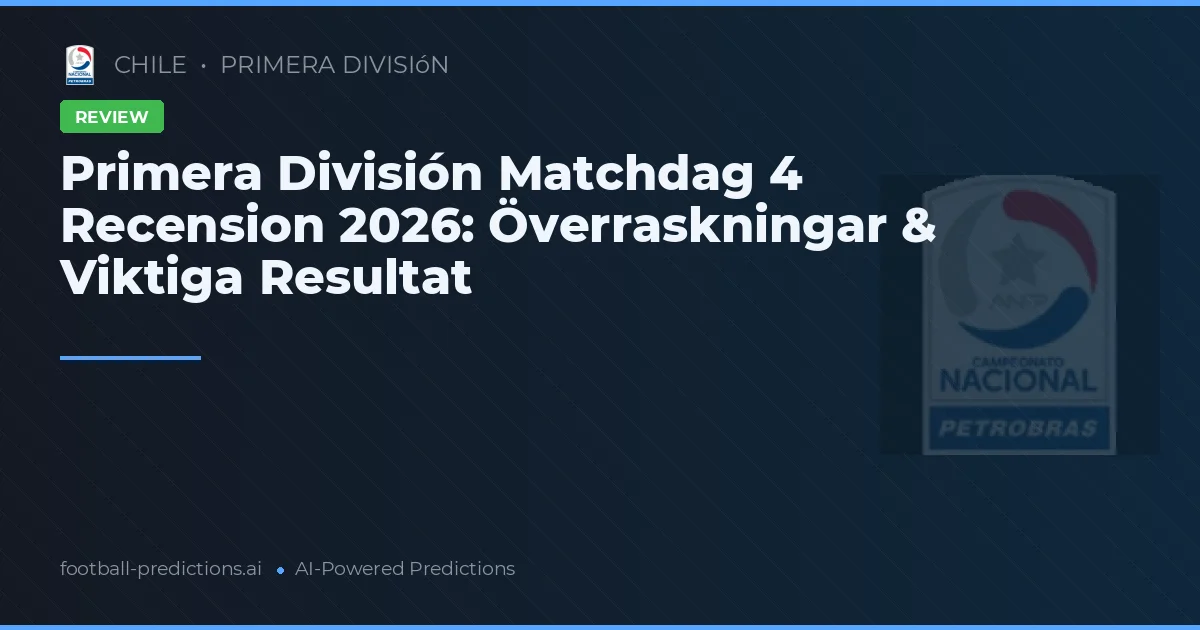 Primera División Matchdag 4 Recension 2026: Överraskningar & Viktiga Resultat