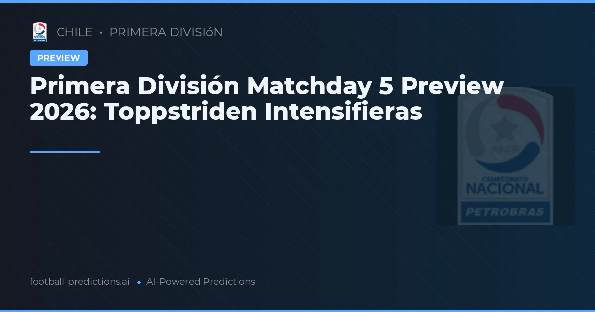 Primera División Matchday 5 Preview 2026: Toppstriden Intensifieras