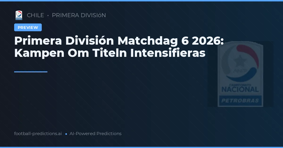 Primera División Matchdag 6 2026: Kampen Om Titeln Intensifieras