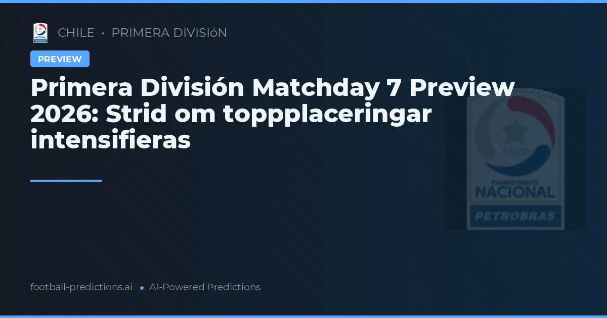 Primera División Matchday 7 Preview 2026: Strid om toppplaceringar intensifieras