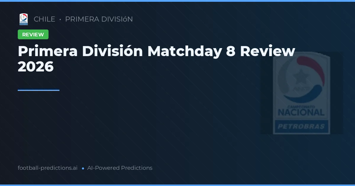 Primera División Matchday 8 Review 2026