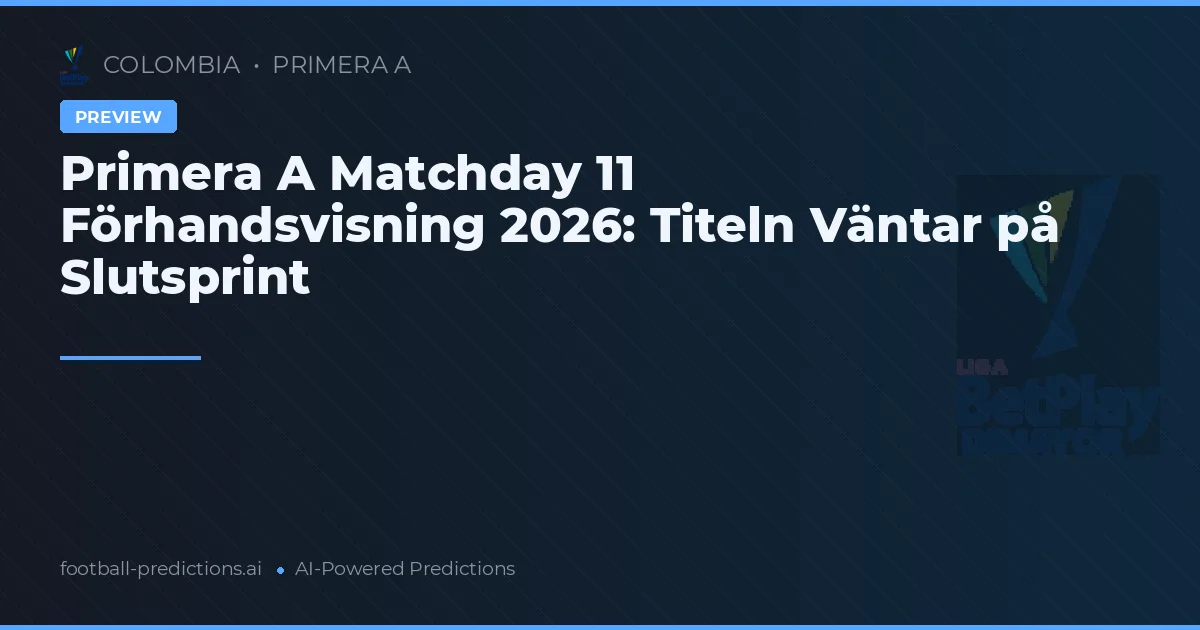 Primera A Matchday 11 Förhandsvisning 2026: Titeln Väntar på Slutsprint