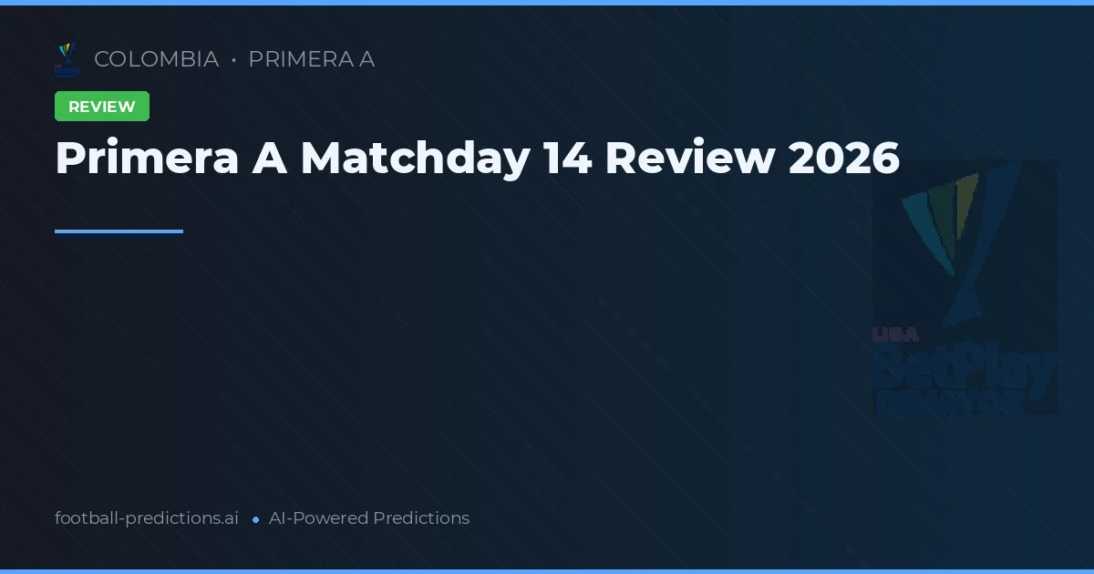 Primera A Matchday 14 Review 2026