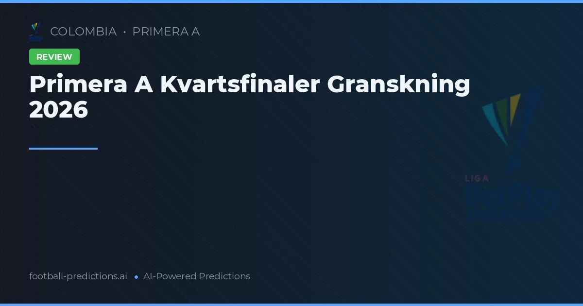 Primera A Kvartsfinaler Granskning 2026