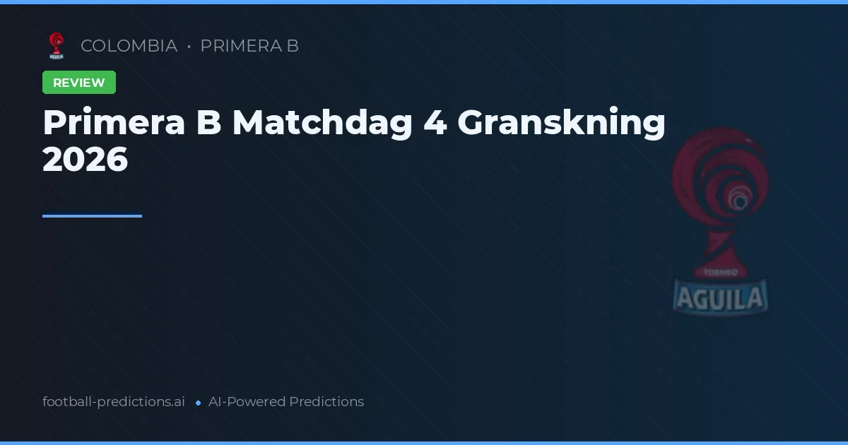 Primera B Matchdag 4 Granskning 2026
